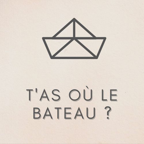 T'as où le bateau